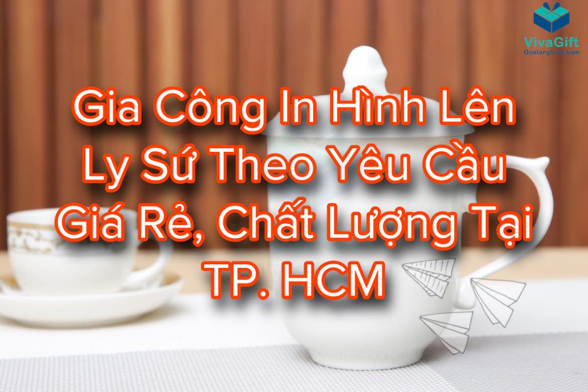 Gia Công In Hình Lên Ly Sứ Theo Yêu Cầu Giá Rẻ, Chất Lượng Tại TP.HCM 1