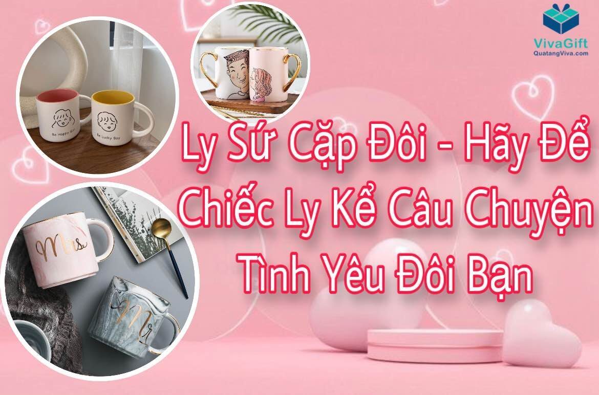 Ly Sứ Cặp Đôi - Hãy Để Chiếc Ly Kể Câu Chuyện Tình Yêu Đôi Bạn